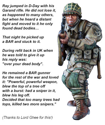 Ray jumped in D-Day with his Garand rifle. He did not lose it, as happened to many others, but when he heard a distant fight and moved to it he only found dead bodies…  That night he picked up a BAR and stuck to it.